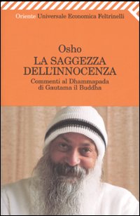 La saggezza dell'innocenza. Commenti al Dhammapada di Gautama il Buddha