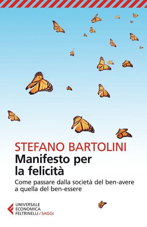 Manifesto per la felicità. Come passare dalla società del ben-avere a quella del ben-essere