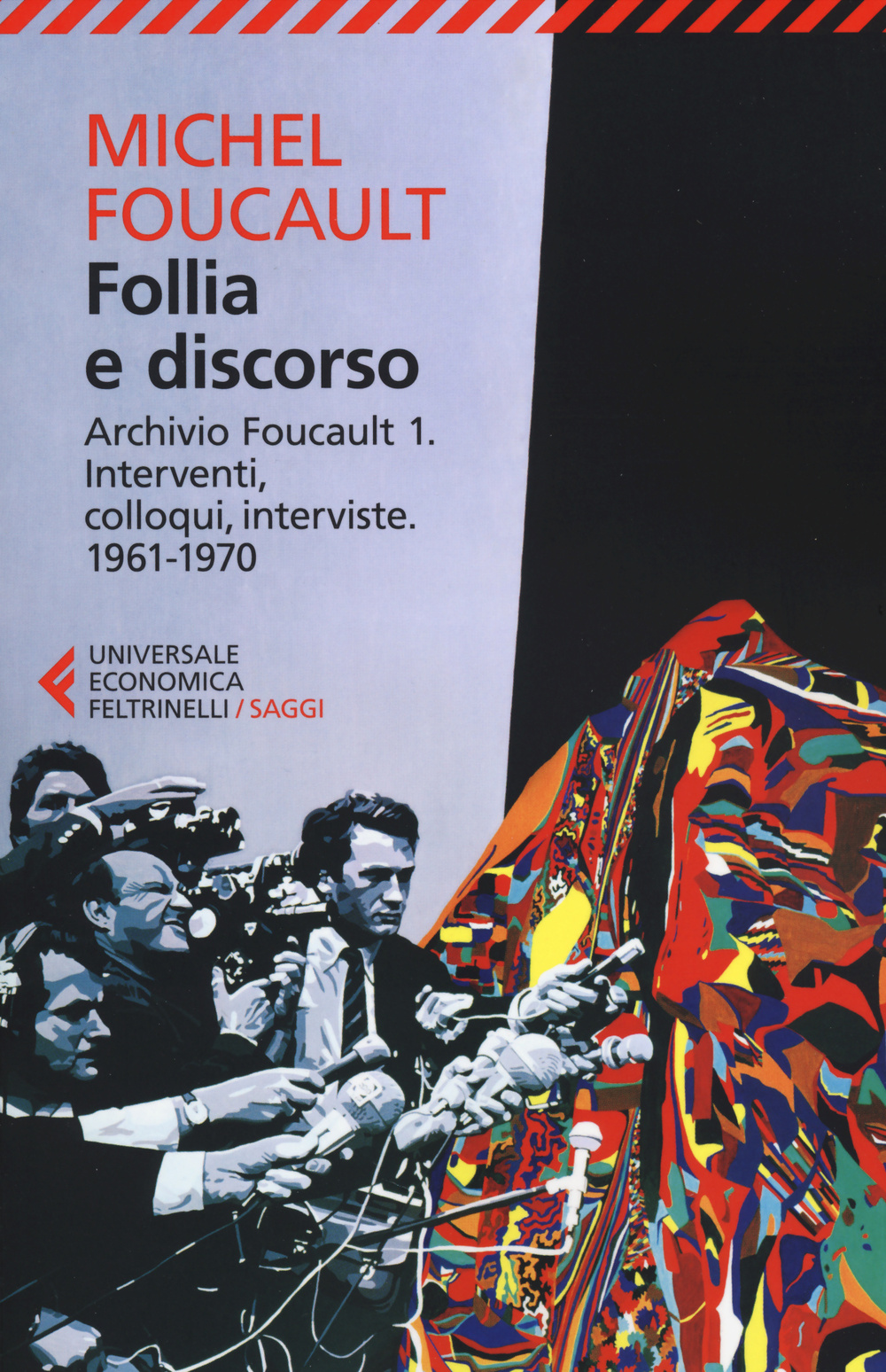 Follia e discorso. Archivio Foucault. Vol. 1: Interventi, colloqui, interviste. 1961-1970