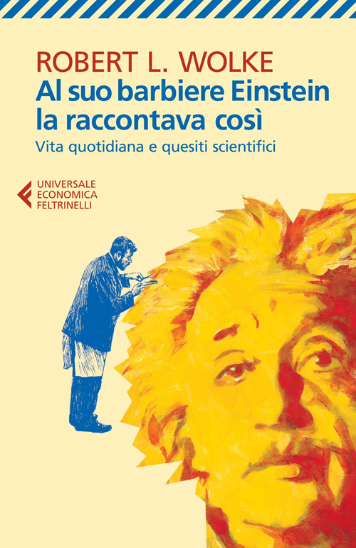 Al suo barbiere Einstein la raccontava così. Vita quotidiana e quesiti scientifici