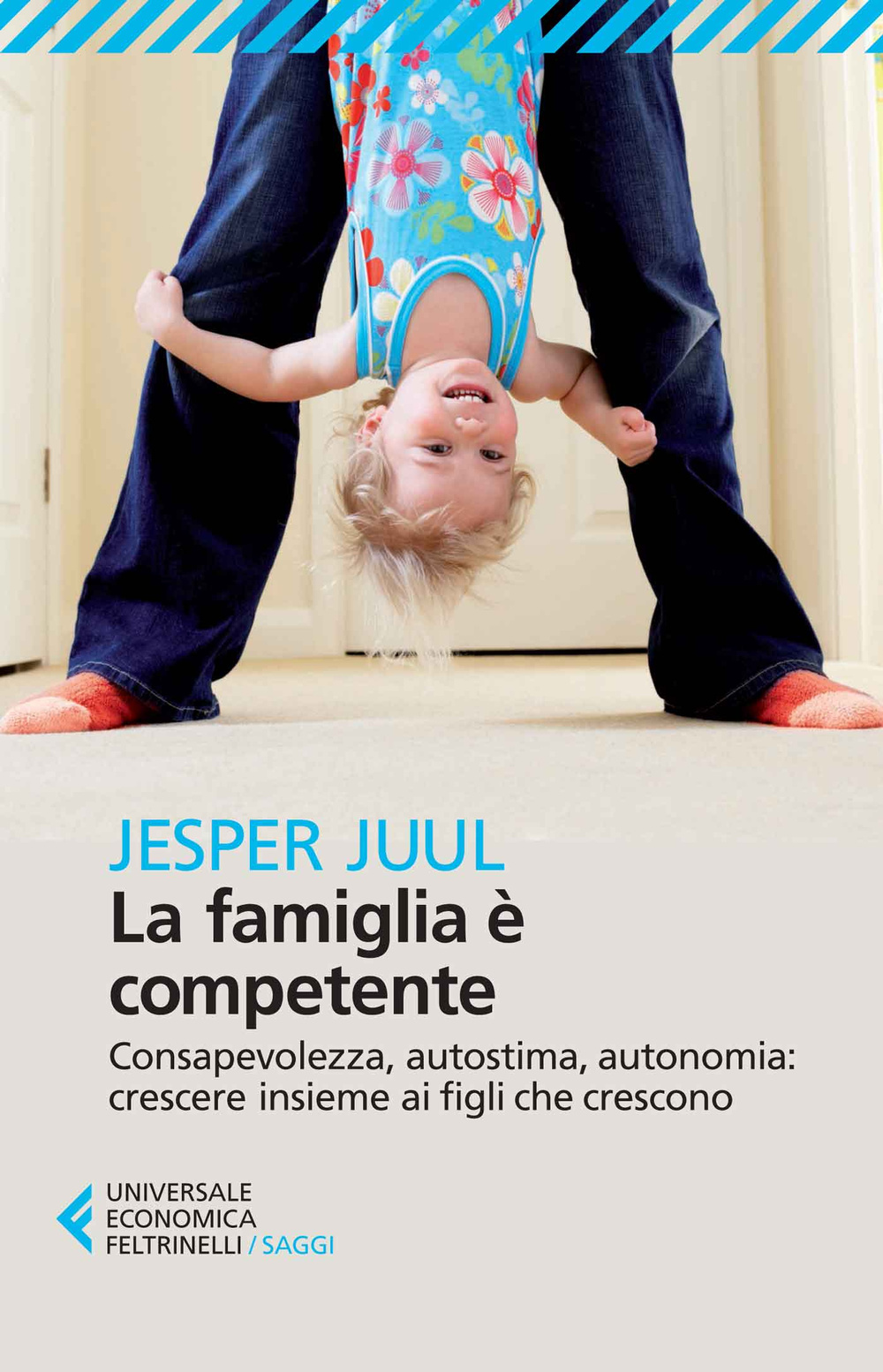 La famiglia è competente. Consapevolezza, autostima, autonomia: crescere insieme ai figli che crescono