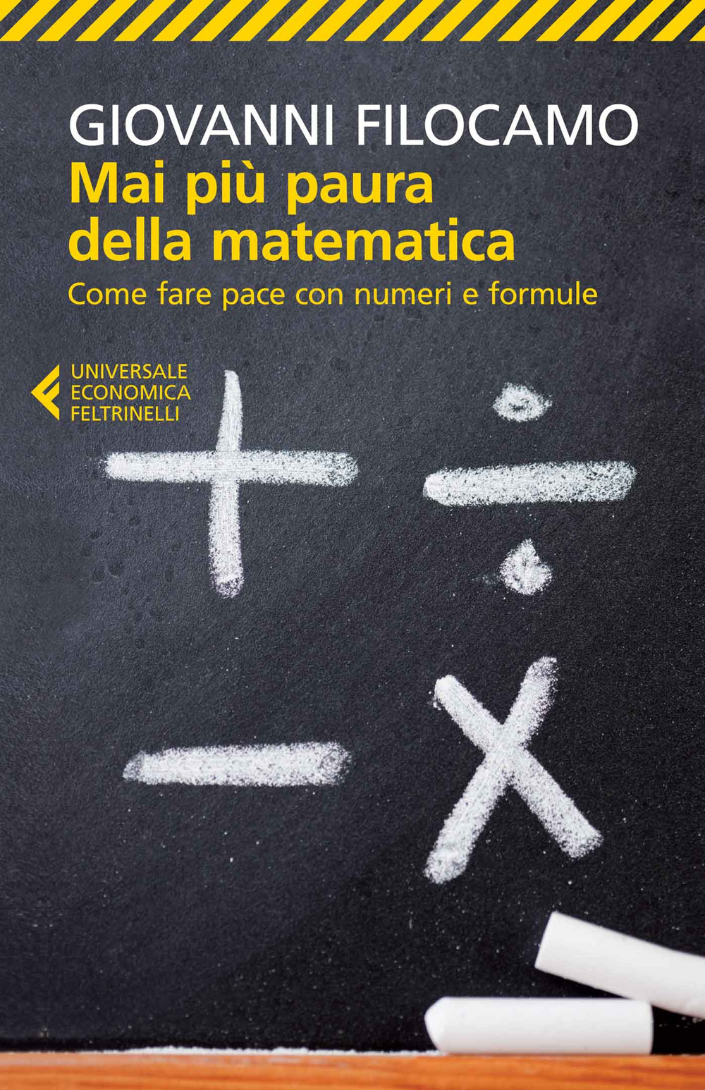 Mai più paura della matematica. Come fare pace con numeri e formule