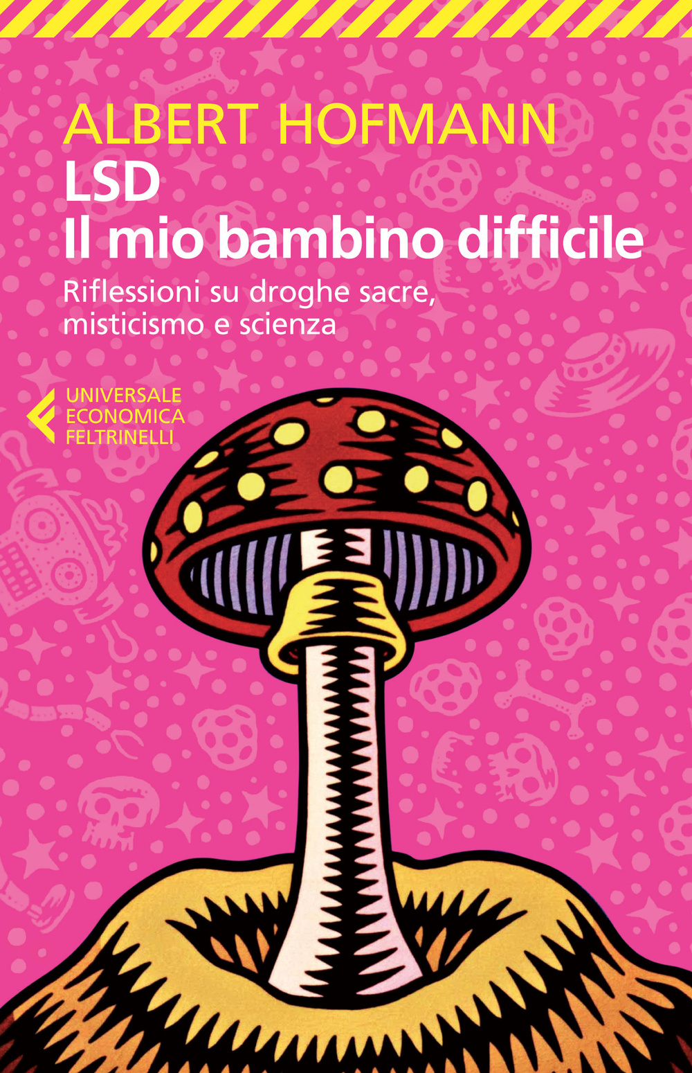 LSD. Il mio bambino difficile. Riflessioni su droghe sacre, misticismoe scienza