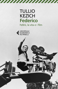 FEDERICO - FELLINI LA VITA E I FILM di KEZICH TULLIO