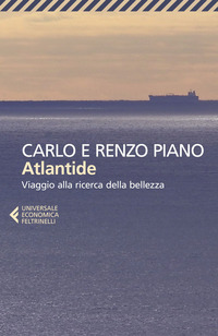 ATLANTIDE. VIAGGIO ALLA RICERCA DELLA BELLEZZA di PIANO CARLO PIANO RENZO