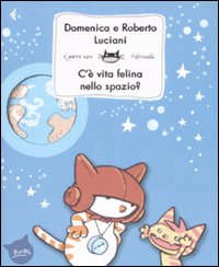 C'è vita felina nello spazio? Ediz. illustrata