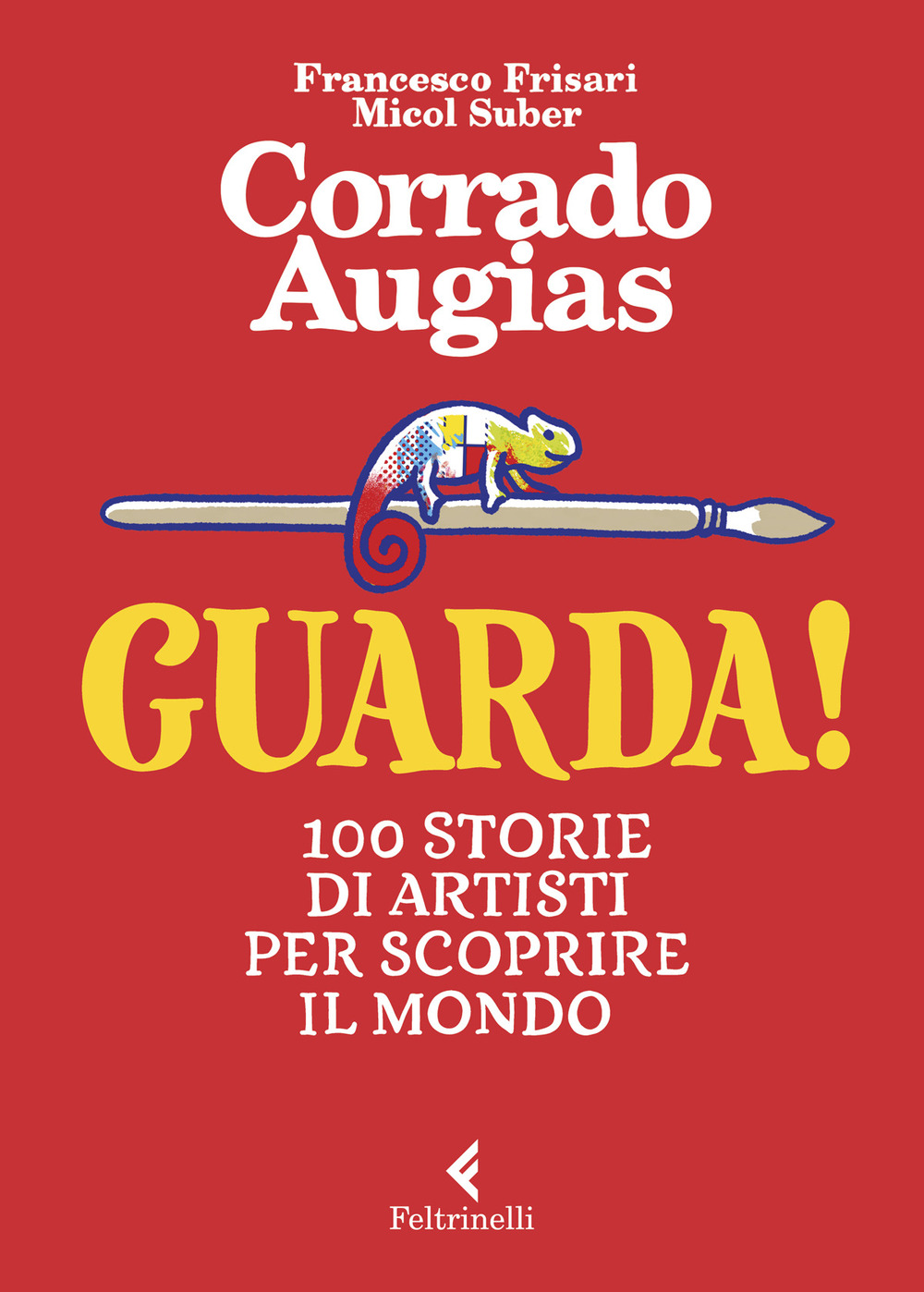 Guarda! 100 storie di artisti per scoprire il mondo. Ediz. a colori