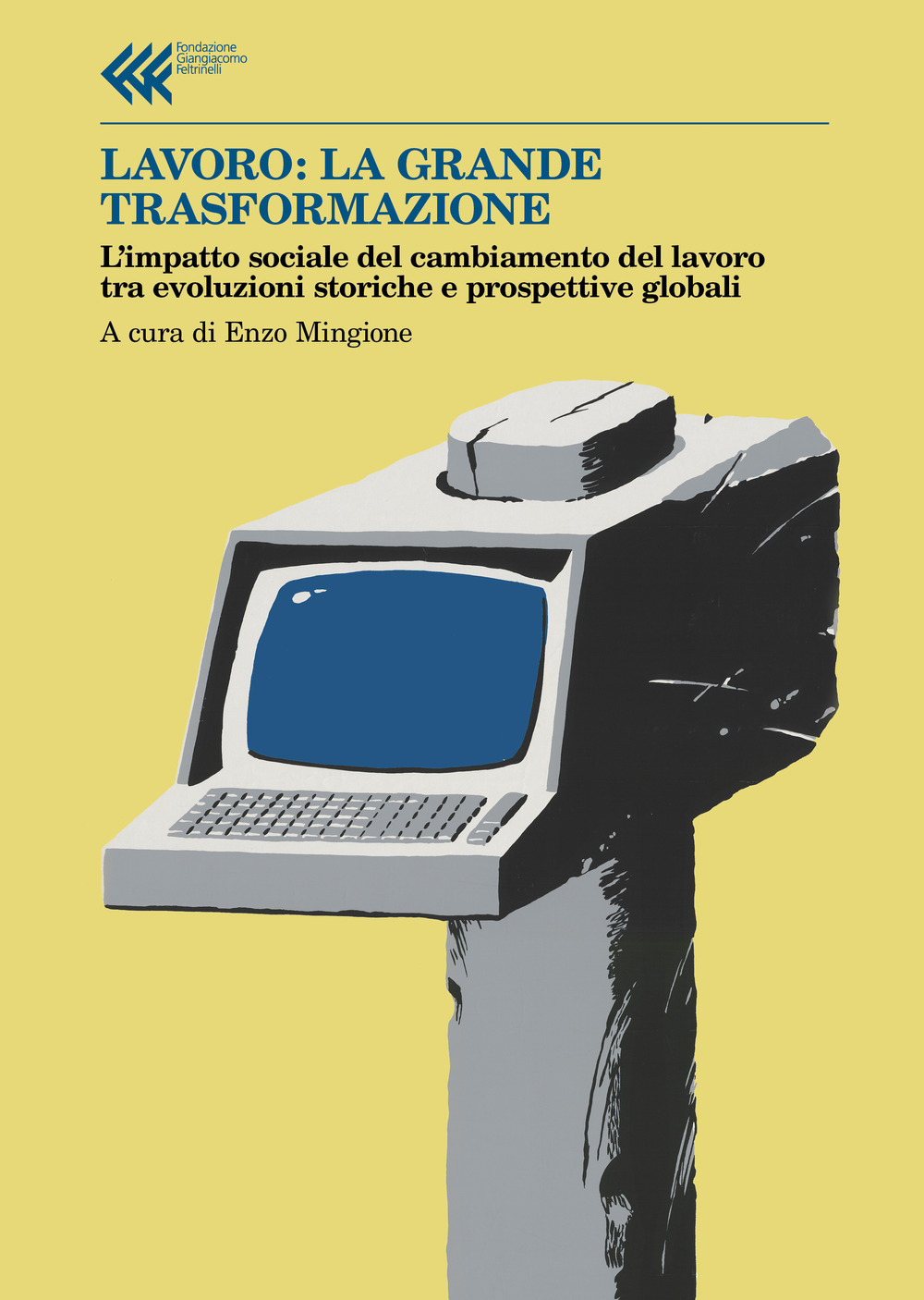 Lavoro: la grande trasformazione. L'impatto sociale del cambiamento del lavoro tra evoluzioni storiche e prospettive globali