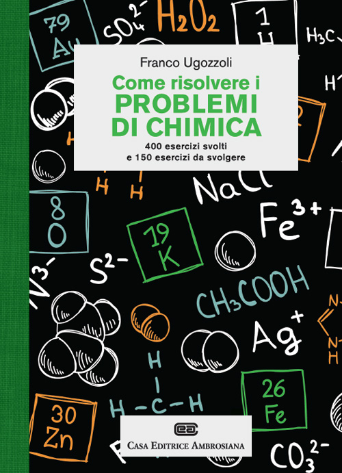 Come risolvere i problemi di chimica. 400 esercizi svolti e 150 esercizi da svolgere