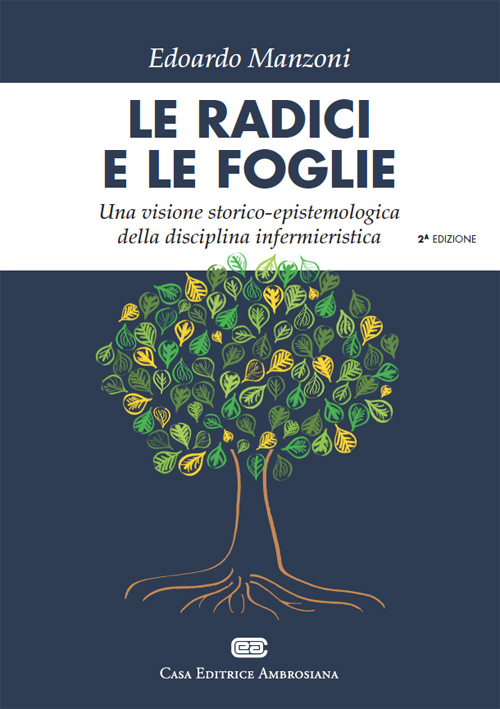 Le radici e le foglie. Una visione storico-epistemologica della disciplina infermieristica