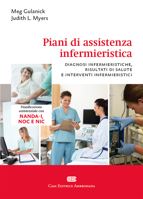 Piani di assistenza infermieristica. Diagnosi infermieristiche, risultati di salute e interventi infermieristici