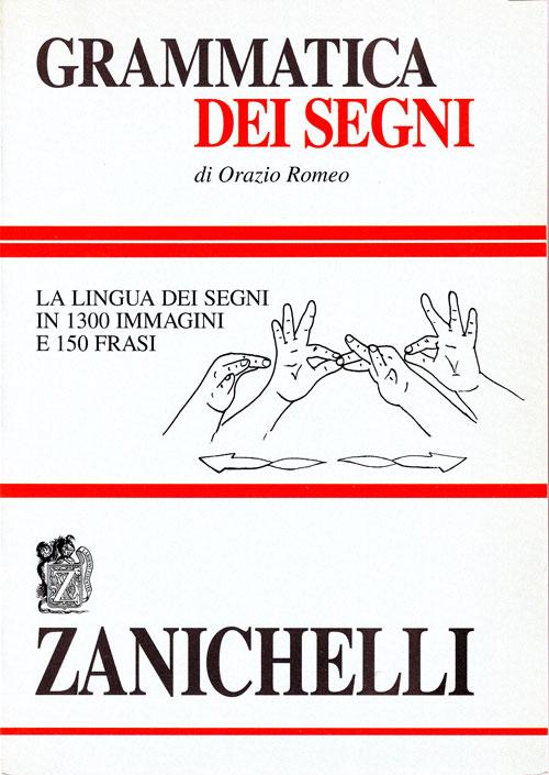 Grammatica dei segni. La lingua dei segni in 1300 immagini e 150 frasi