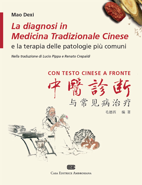 La diagnosi in medicina tradizionale cinese e la terapia delle patologie più comuni. Testo cinese a fronte
