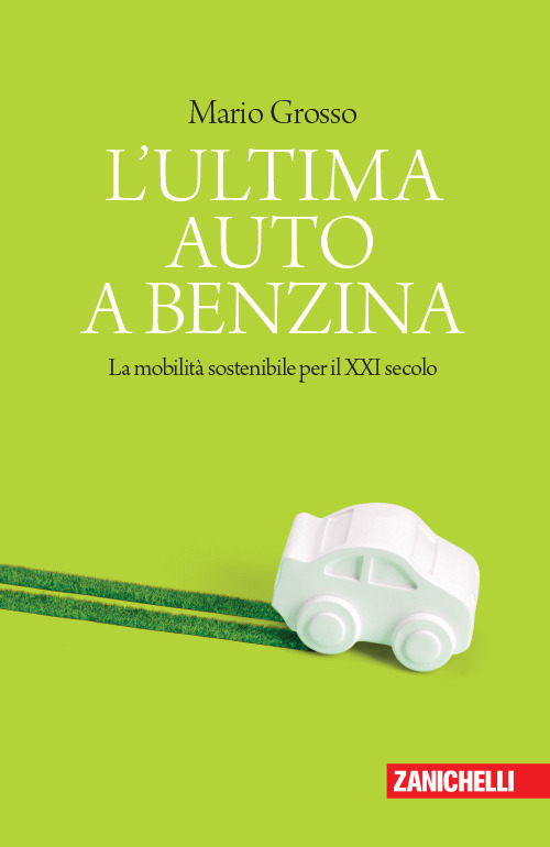 L'ultima auto a benzina. La mobilità sostenibile per il XXI secolo