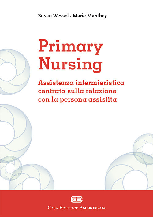 Primary Nursing. Assistenza infermieristica centrata sulla relazione con la persona assistita