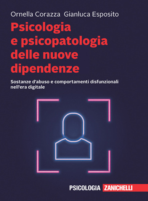Psicologia e psicopatologia delle nuove dipendenze. Sostanze d'abuso e comportamenti disfunzionali nell'era digitale. Con e-book