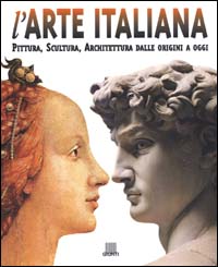 L'arte italiana. Pittura, scultura, architettura dalle origini a oggi. Ediz. illustrata