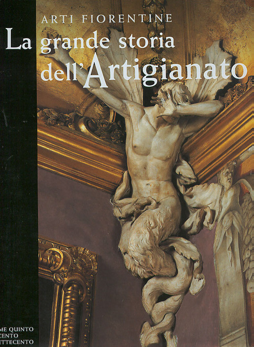 La grande storia dell'artigianato. Arti fiorentine. Vol. 5: Il Seicento e il Settecento