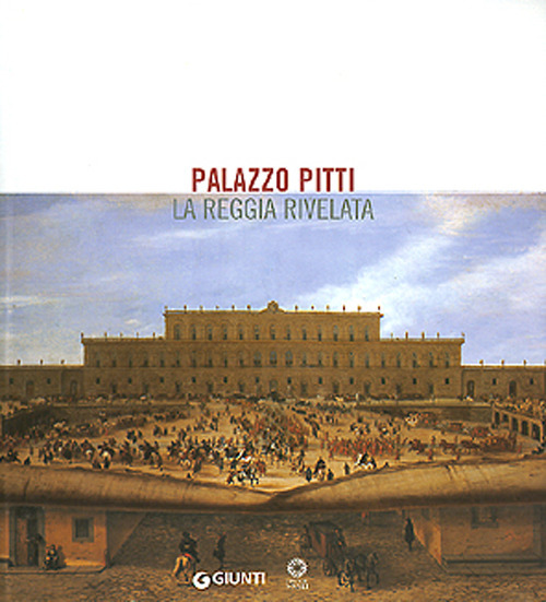 Palazzo Pitti. La reggia rivelata