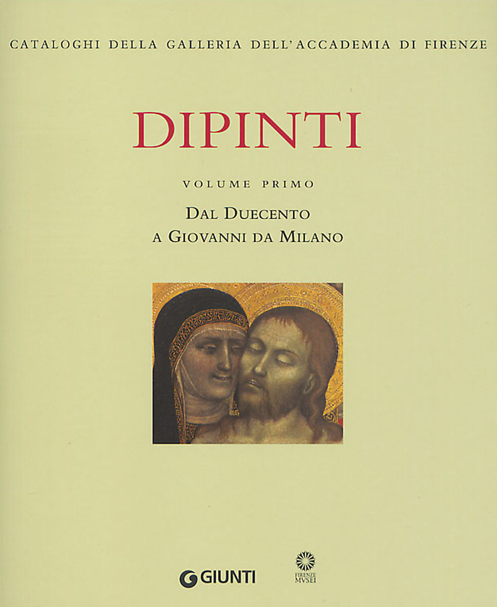 Dipinti. Ediz. illustrata. Vol. 1: Dal Duecento a Giovanni da Milano