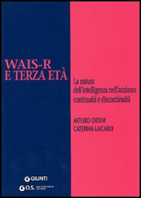 WAIS-R e terza età. La natura dell'intelligenza nell'anziano: continuità e discontinuità