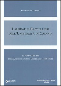 Laureati e baccellieri dell'Università di Catania. Il Fondo «Tutt'Atti» dell'Archivio storico diocesano (1449-1571)