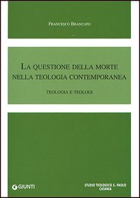 La questione della morte nella teologia contemporanea. Teologia e teologi