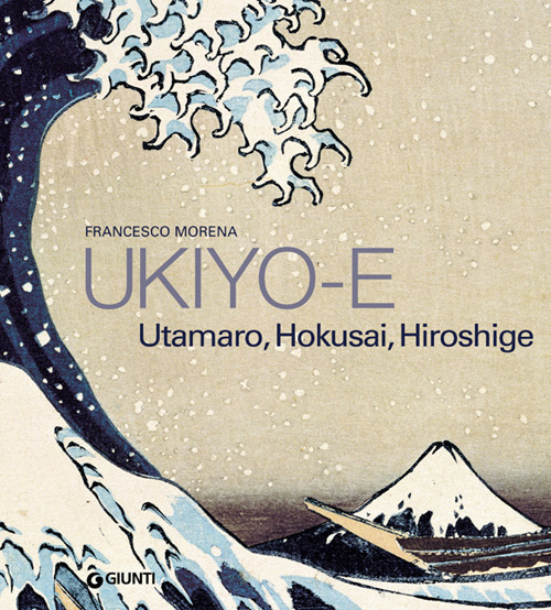 Ukiyo-e. Hokusai, Hiroshige, Utamaro. Ediz. illustrata