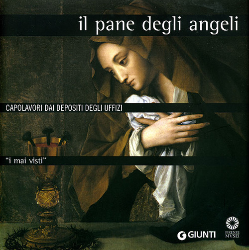 I mai visti. Il pane degli angeli. Capolavori dai depositi degli Uffizi