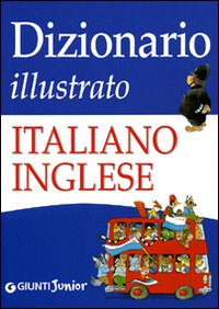 Dizionario illustrato italiano-inglese. Ediz. illustrata