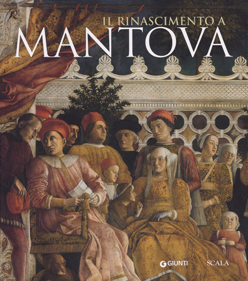 Il Rinascimento a Mantova. Ediz. illustrata