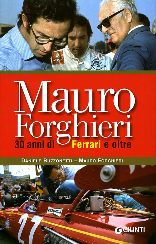 Mauro Forghieri. 30 anni di Ferrari e oltre. Ediz. illustrata