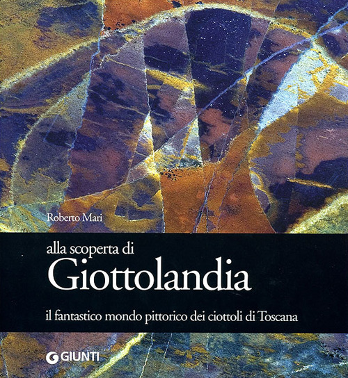 Alla scoperta di Giottolandia. Il fantastico mondo pittorico dei ciottoli della Toscana
