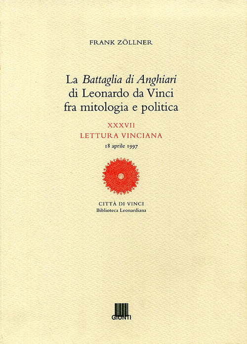 La battaglia di Anghiari di Leonardo da Vinci fra mitologia e politica. Ediz. illustrata