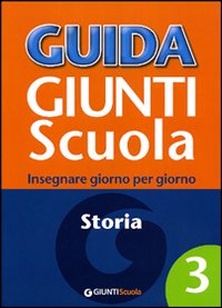 Guida Giunti scuola. Insegnare giorno per giorno. Storia. Vol. 3