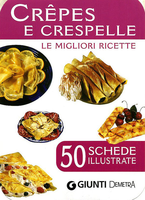 Crêpes e crespelle. 50 schede di ricette illustrate