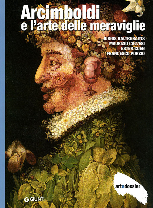 Arcimboldi e l'arte delle meraviglie. Ediz. illustrata