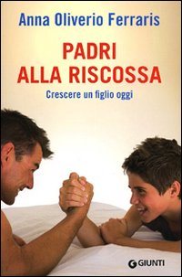 PADRI ALLA RISCOSSA. CRESCERE UN FIGLIO OGGI - 9788809763029