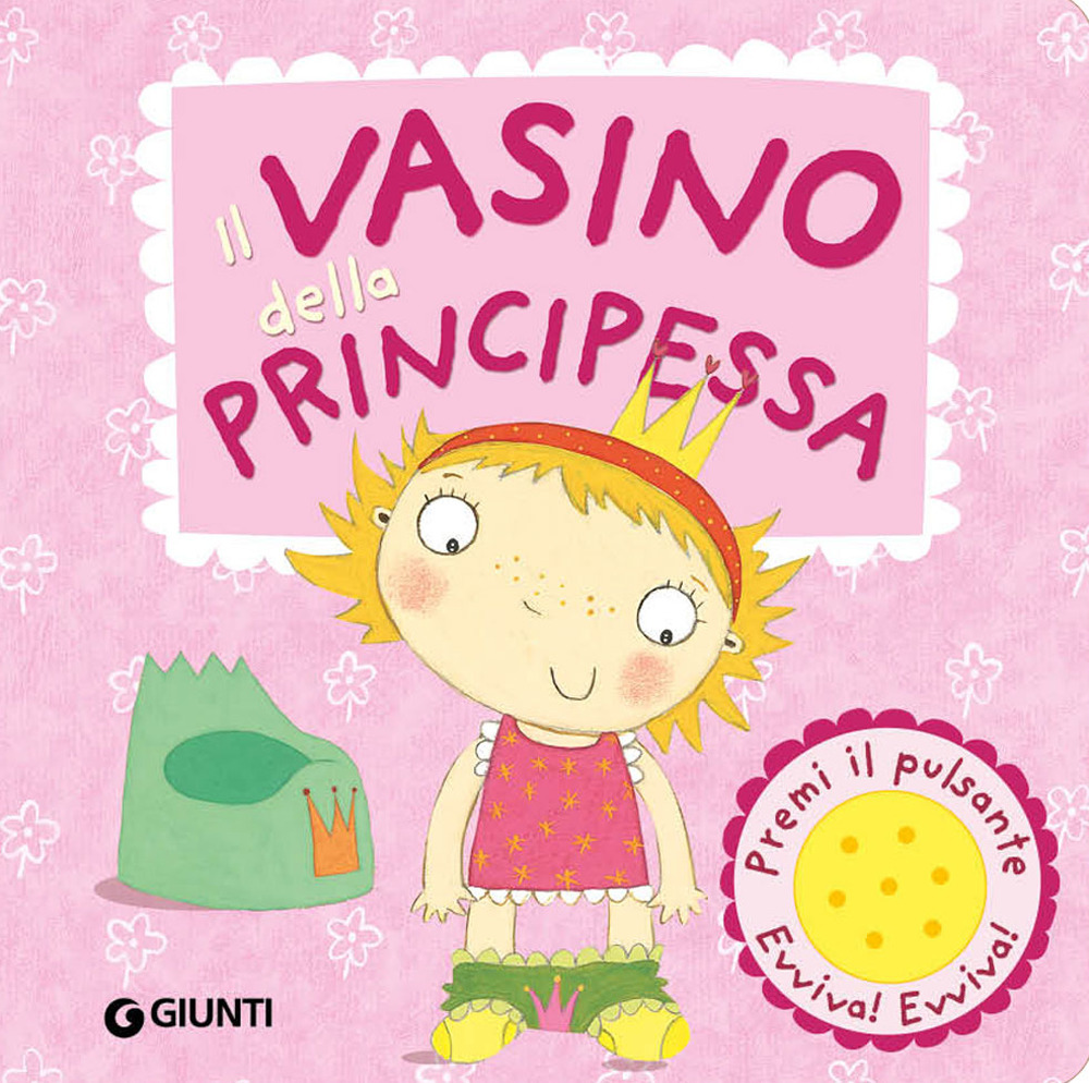 Il vasino della principessa. Premi il pulsante. Evviva! Evviva! Ediz. illustrata