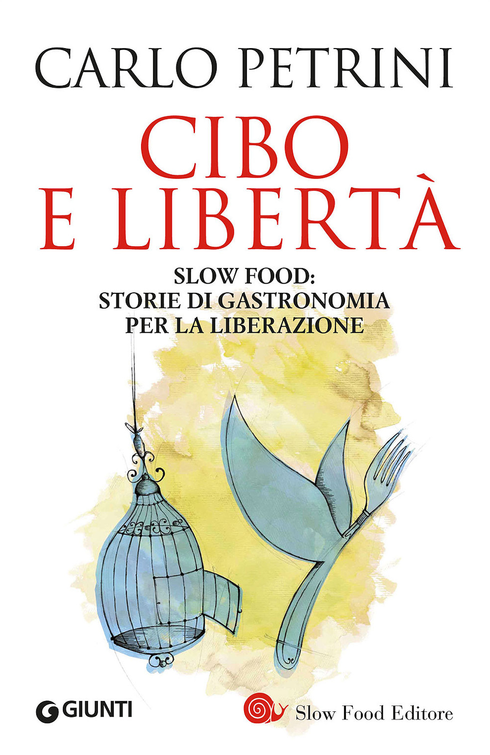 Cibo e libertà. Slow Food: storie di gastronomia per la liberazione