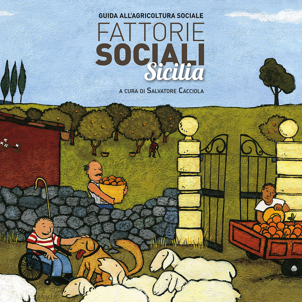 Fattorie sociali Sicilia. Guida all'agricoltura sociale