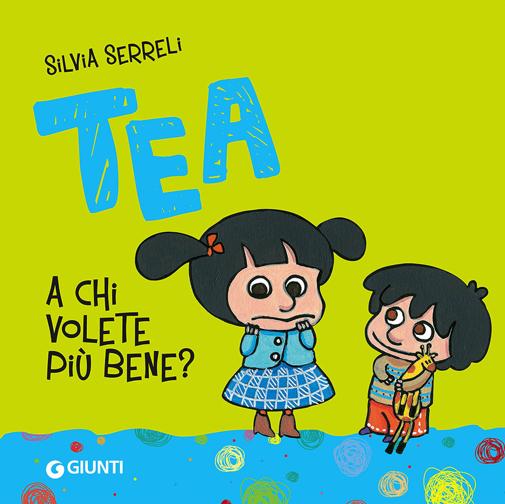 A chi volete più bene? Tea. Ediz. illustrata