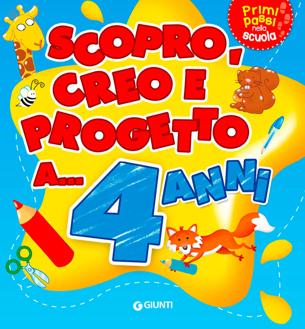 Scopro, creo, progetto a... 4 anni. Ediz. illustrata