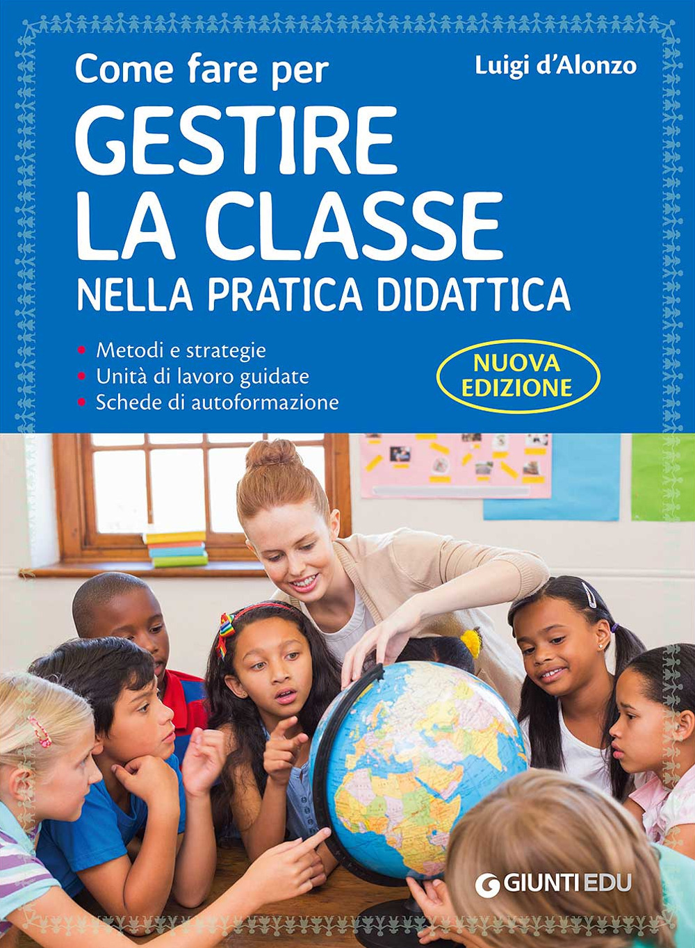 Come fare per gestire la classe nella pratica didattica. Metodi e strategie, unità di lavoro guidate e schede di autoformazione. Nuova ediz.