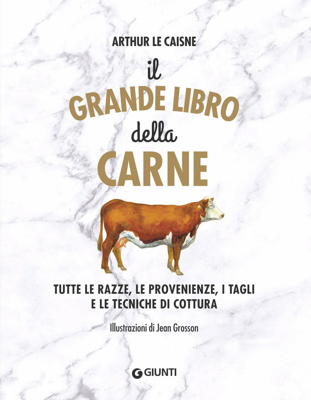 Il grande libro della carne. Tutte le razze, le provenienze, i tagli e le tecniche di cottura