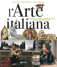 ARTE ITALIANA - PITTURA SCULTURA ARCHITETTURA DALLE ORIGINI A OGGI di FOSSI G. - REICHE M. - BUSSAGLI M.