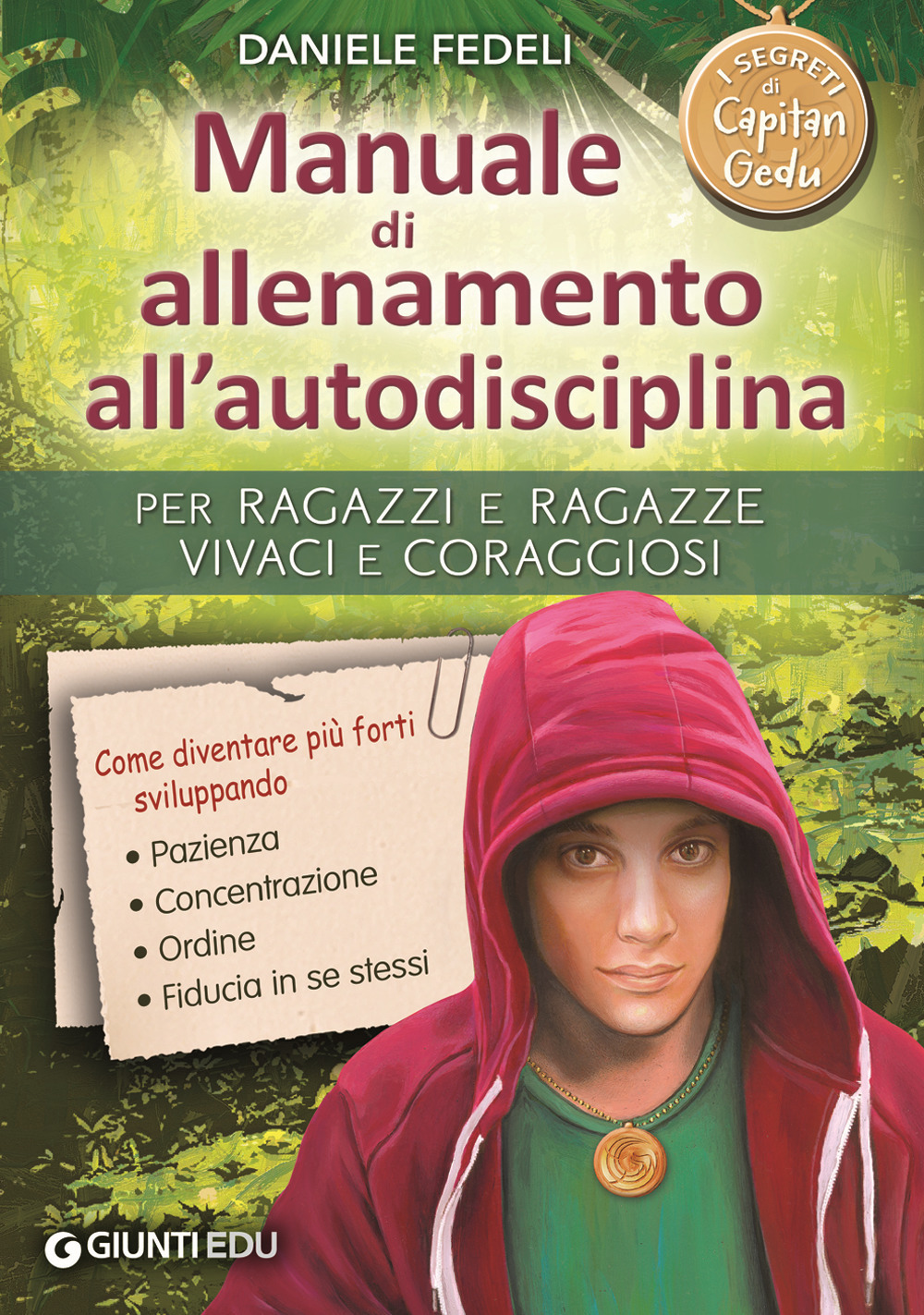 Manuale di allenamento all'autodisciplina. Per ragazzi e ragazze vivaci e coraggiosi. I segreti di Capitan Gedu