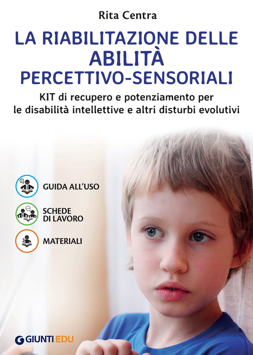 La riabilitazione delle abilità percettivo-sensoriali. Kit di recupero e potenziamento per le disabilità intellettive e altri disturbi evolutivi