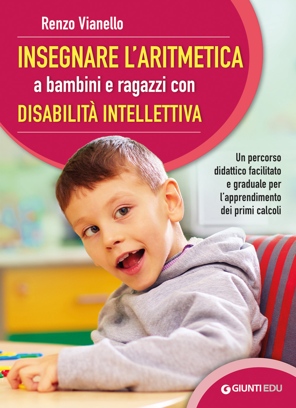 Insegnare l'aritmetica a bambini e ragazzi con disabilità intellettiva. Un percorso didattico facilitato e graduale per l'apprendimento dei primi calcoli