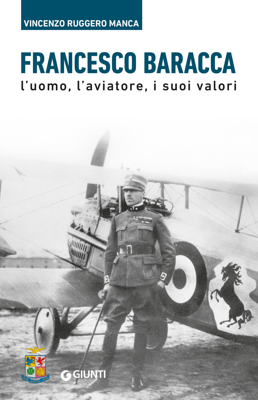 Francesco Baracca. L'uomo, l'aviatore, i suoi valori